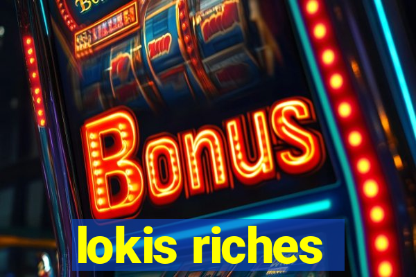 lokis riches