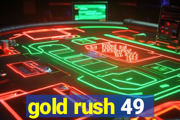 gold rush 49