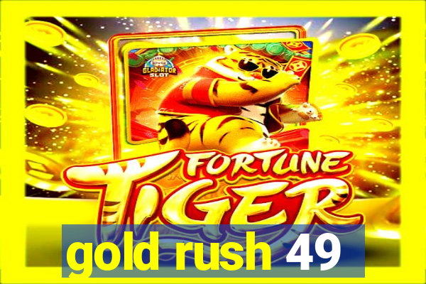 gold rush 49