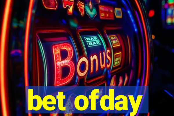 bet ofday