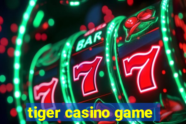 tiger casino game