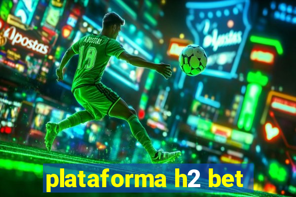 plataforma h2 bet