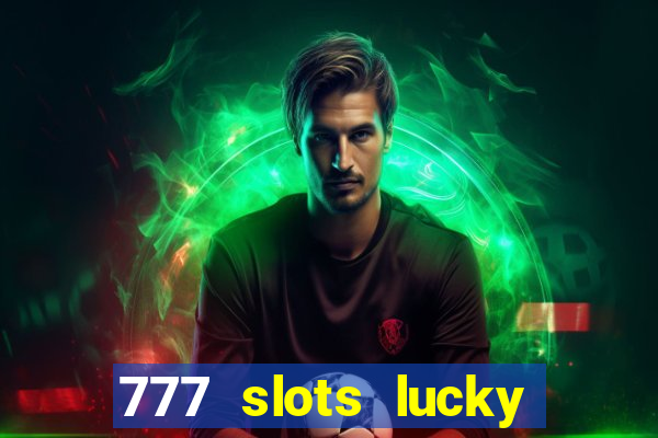 777 slots lucky brasil paga mesmo