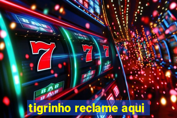 tigrinho reclame aqui