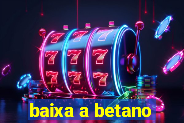 baixa a betano