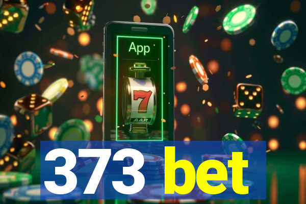 373 bet