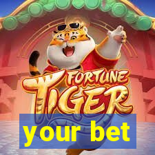 your bet