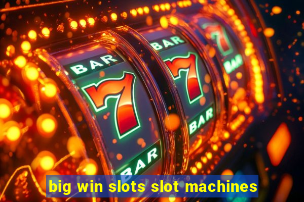 big win slots slot machines