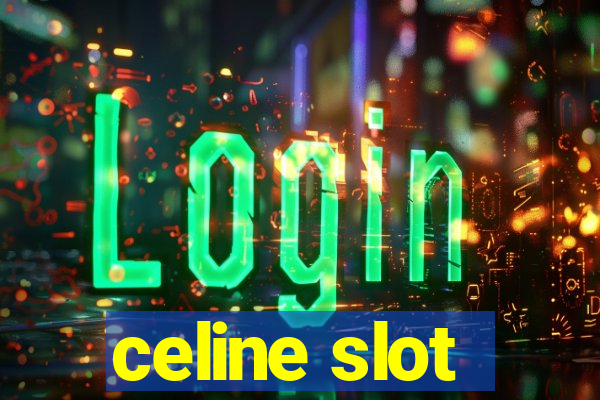 celine slot