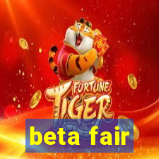 beta fair