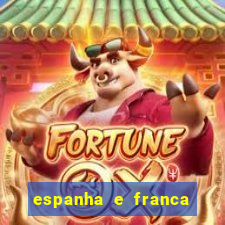 espanha e franca onde assistir