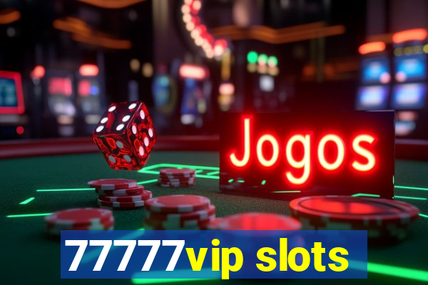 77777vip slots