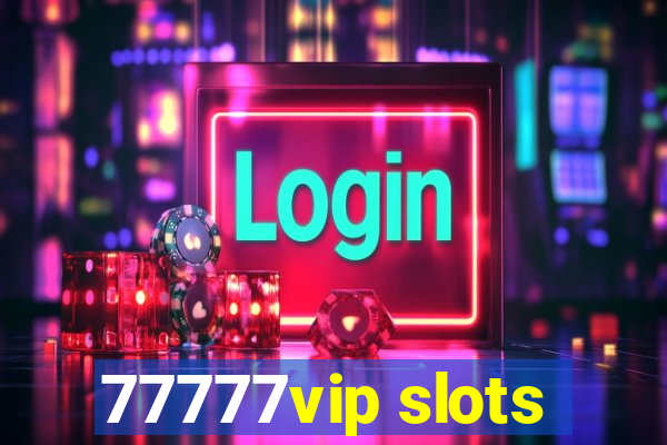 77777vip slots