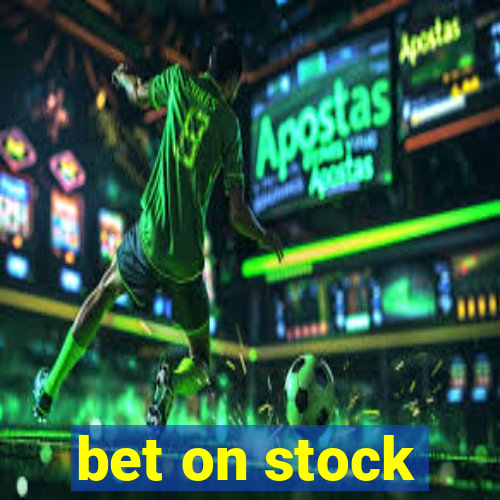 bet on stock