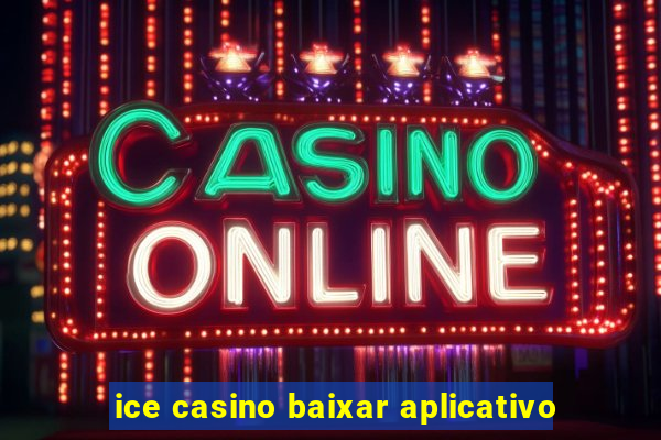 ice casino baixar aplicativo