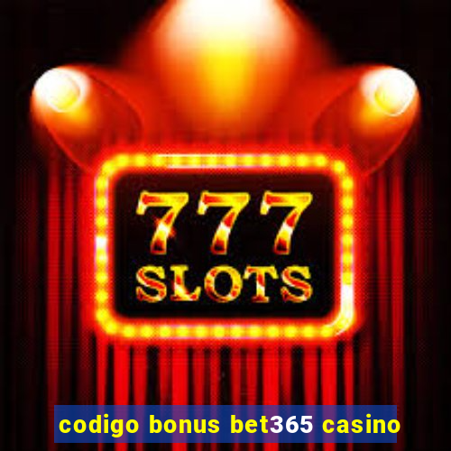 codigo bonus bet365 casino