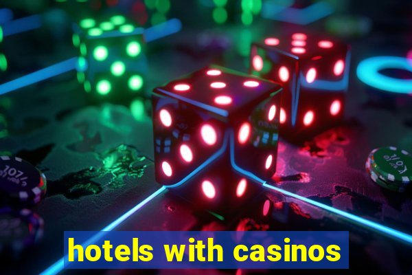 hotels with casinos