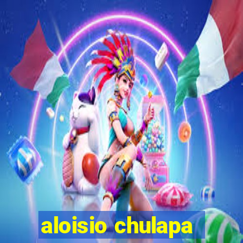 aloisio chulapa