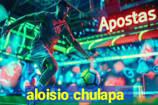 aloisio chulapa