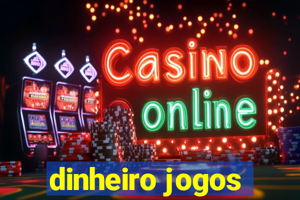 dinheiro jogos