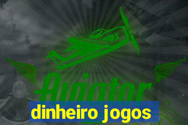 dinheiro jogos