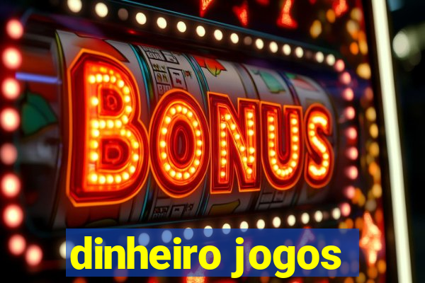 dinheiro jogos