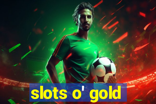 slots o' gold