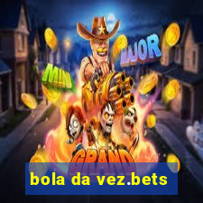 bola da vez.bets