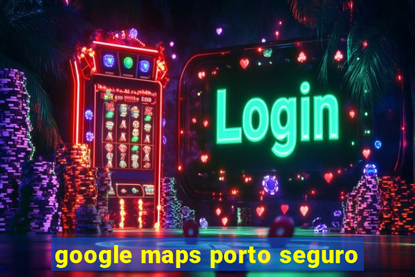 google maps porto seguro