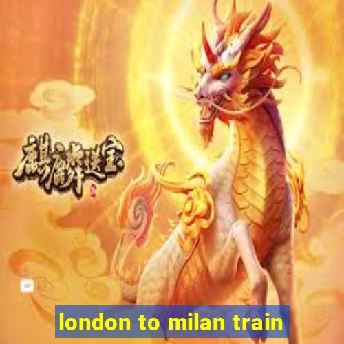 london to milan train