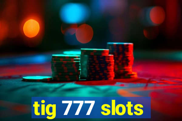 tig 777 slots