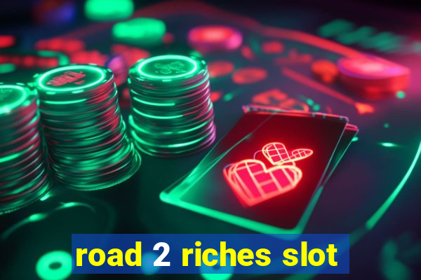 road 2 riches slot