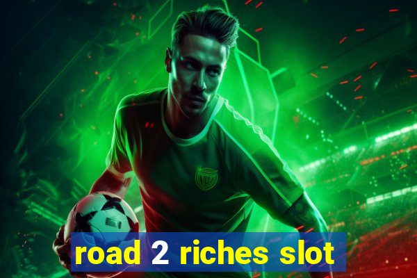 road 2 riches slot