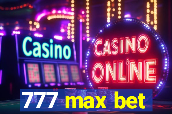 777 max bet