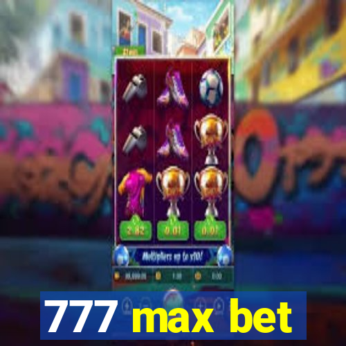 777 max bet