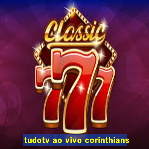 tudotv ao vivo corinthians