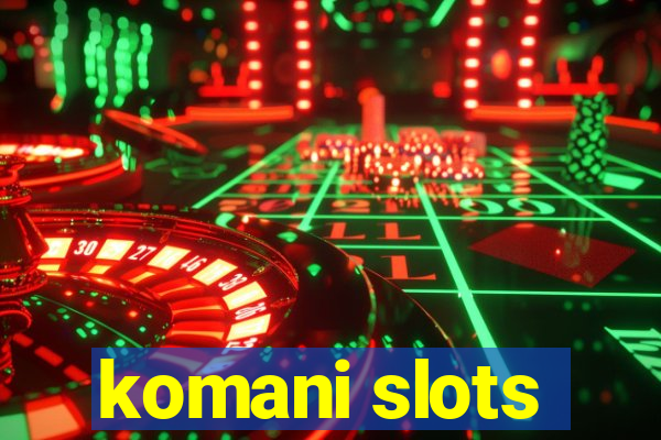 komani slots