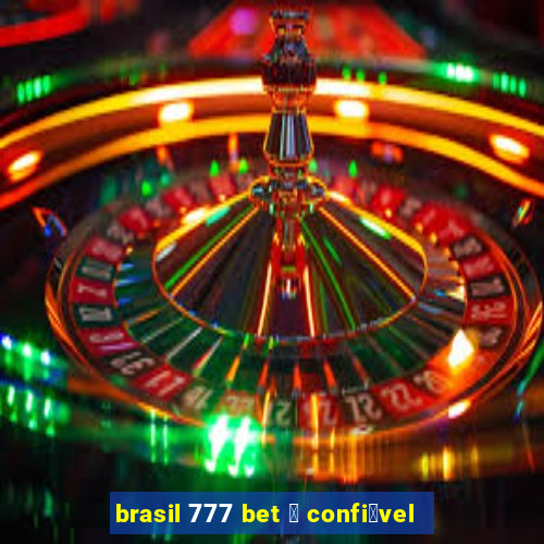 brasil 777 bet 茅 confi谩vel