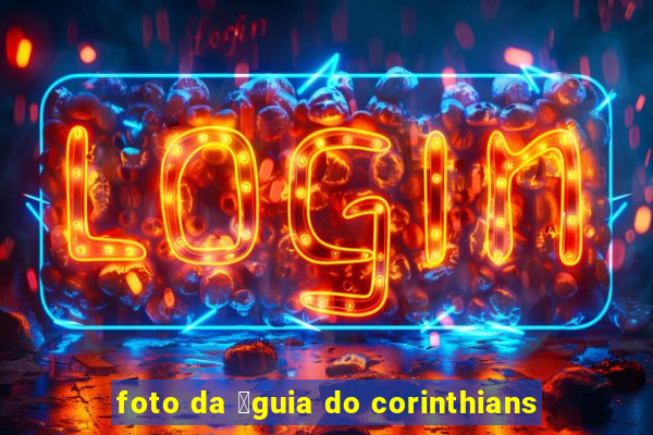 foto da 谩guia do corinthians