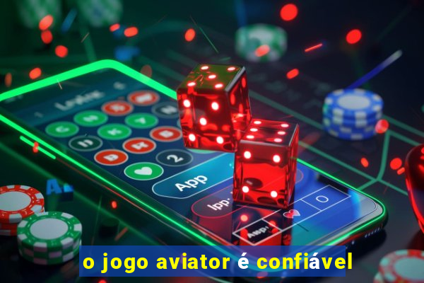 o jogo aviator é confiável