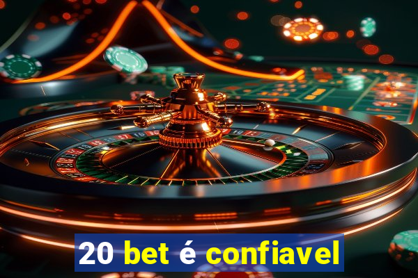 20 bet é confiavel