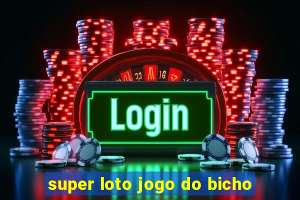 super loto jogo do bicho