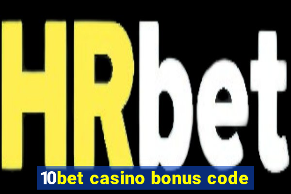 10bet casino bonus code