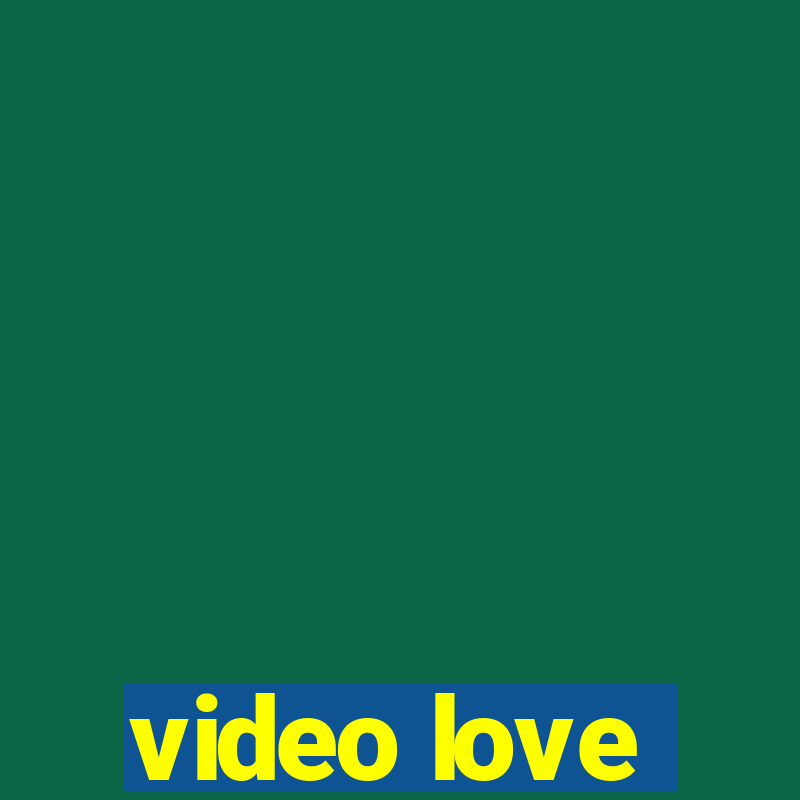 video love