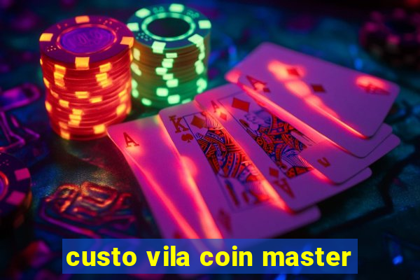 custo vila coin master