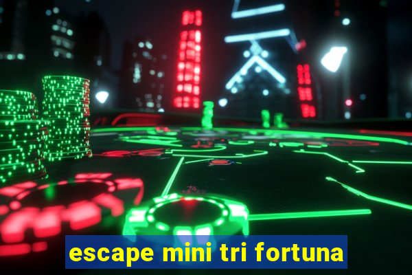 escape mini tri fortuna