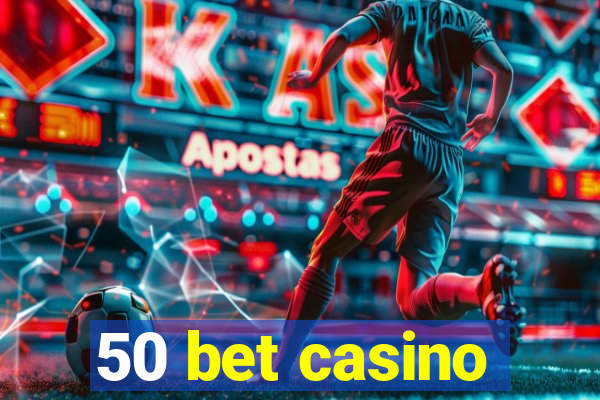 50 bet casino