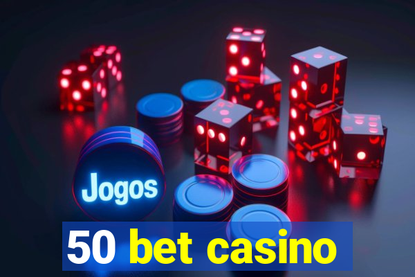 50 bet casino