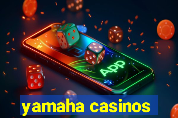 yamaha casinos