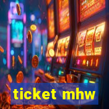 ticket mhw